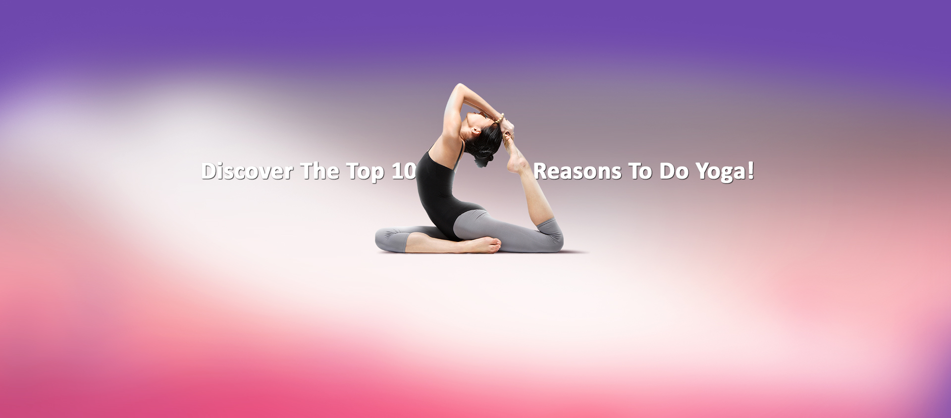 Discover The Top 10 Reasons To Do Yoga